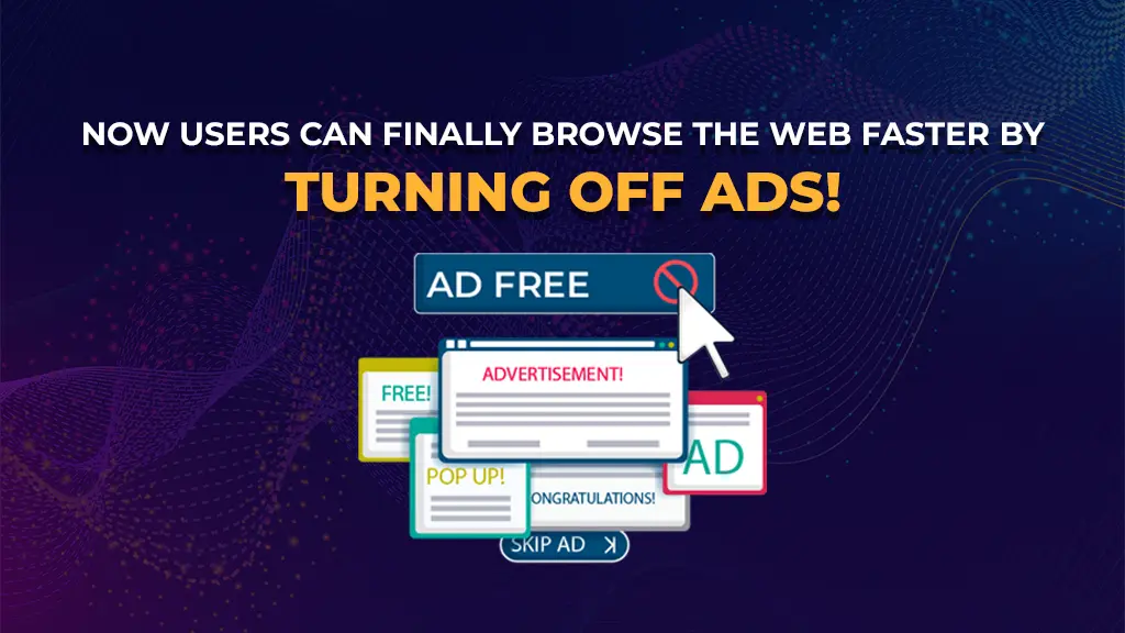 Now Users Can Finally Browse the Web Faster By Turning Off Ads!